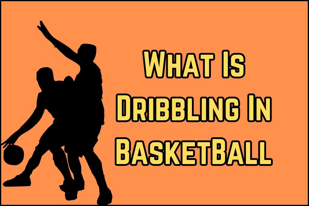 What Is Dribbling In BasketBall